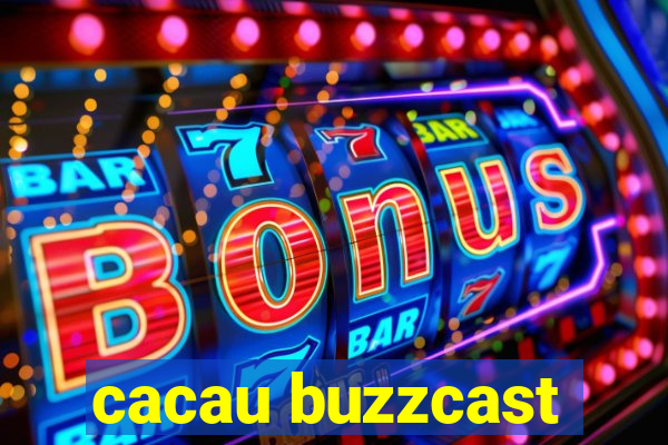 cacau buzzcast